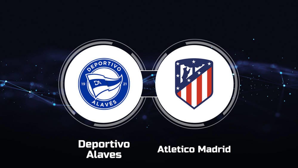 Alavés Atlético Madrid Live Stream and Match Watching Guide Today
